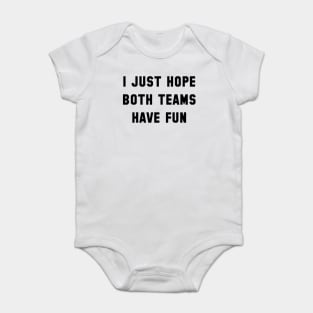 I Just Hope Both Teams Have Fun Baby Bodysuit